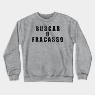 Buscar O Fracasso Crewneck Sweatshirt